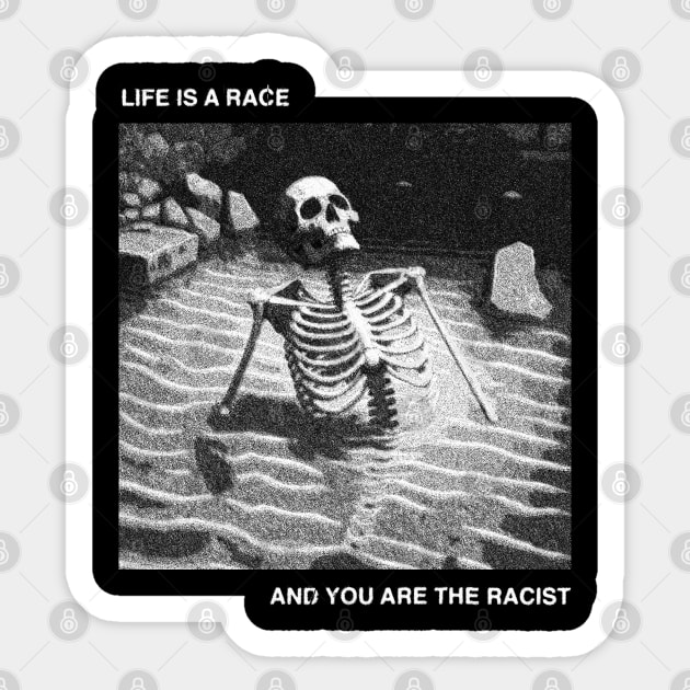 Life is a race and you are the racist Sticker by DISMAYSTRANGEART